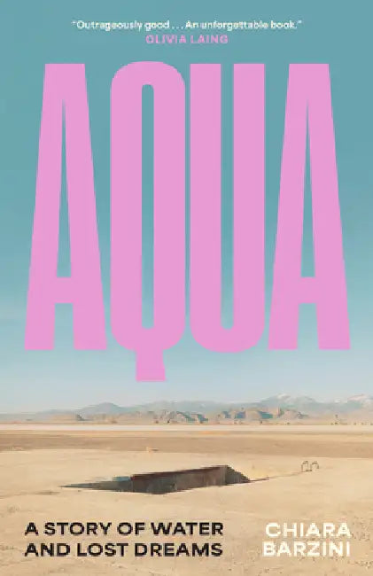Aqua: A Story of Water and Lost Dreams by Chiara Barzini