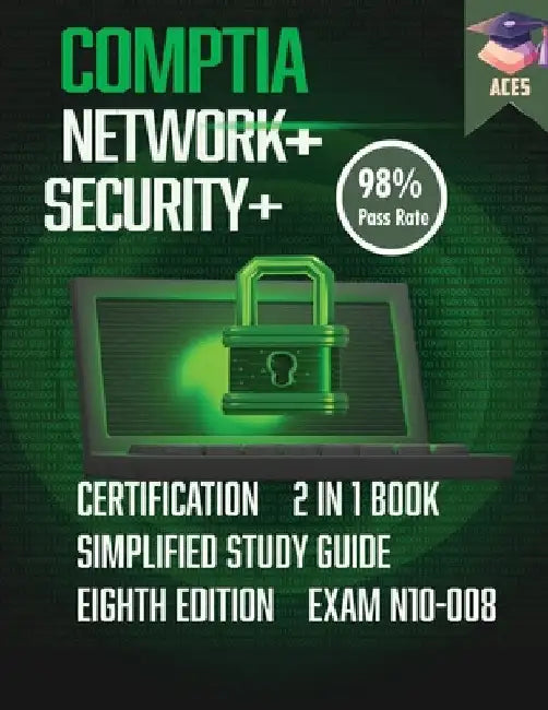 The CompTIA Network+ & Security+ Certification: 2 in 1 Book- Simplified Study Guide Eighth Edition (Exam N10-008) The Complete Exam Prep with Practice by Ace5, Comptia