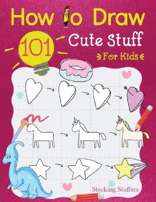 Stocking Stuffers For Kids: How To Draw 101 Cute Stuff For Kids: Super Simple and Easy Step-by-Step Guide Book to Draw Everything, A Christmas Gifts F by With Sophia, Draw