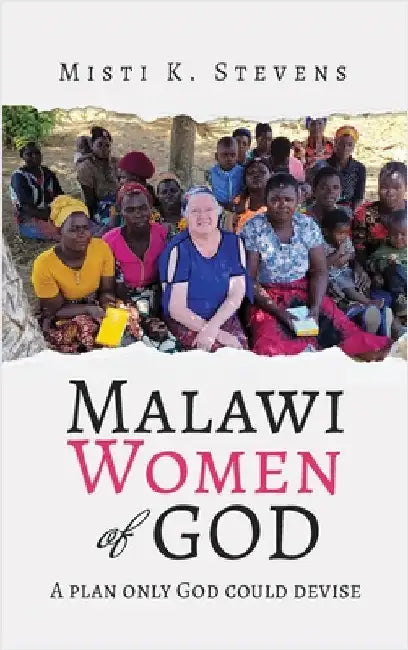 Malawi Women of God: A plan only God could devise by Stevens, Misti