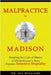 Malpractice in Madison: Breaking the Code of Silence, a Whistleblower's Story by Williams, Ira