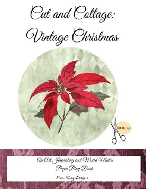 Cut and Collage Vintage Christmas: An Art Journaling and Mixed Media Paper Play Book by Monette Satterfield