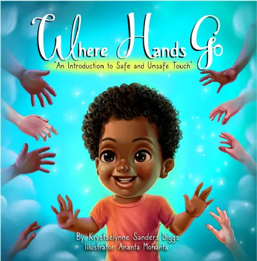 Where Hands Go: An Introduction to Safe and Unsafe Touch (Boy) by Krystaelynne Sanders Diggs