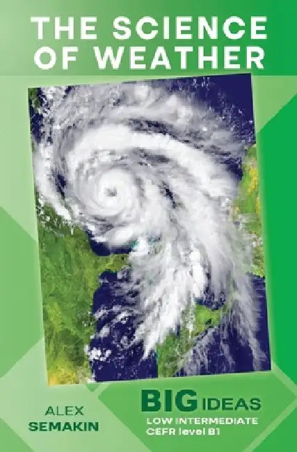 The Science of Weather: Big Ideas: Low Intermediate by Alex Semakin