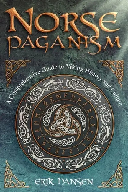 Norse Paganism: A Comprehensive Guide to Viking History and Culture - Gods, Rituals, Runes & Magic, Afterlife, and the Nine Realms of Norse Mythology by Erik Hansen