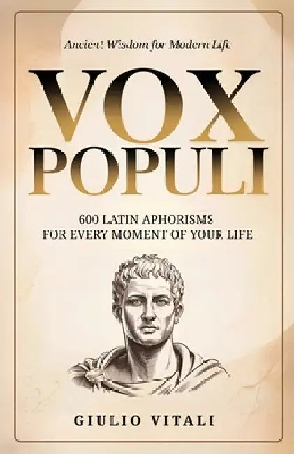 Vox Populi: 600 Latin Quotes and Phrases for Everyday Life and Personal Inspiration by Giulio Vitali, Richard Lawson