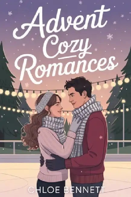 Advent Cozy Romances: 24 Romantic Christmas Tales for a Magical December by Chloe Bennett