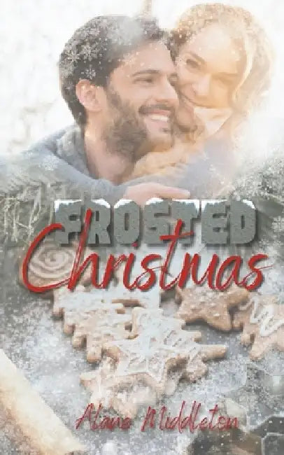 Frosted Christmas: A Holiday Romantic Comedy by Alane Middleton