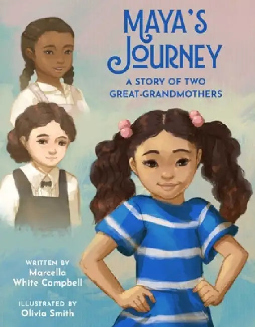 Maya's Journey: A Story of Two Great-Grandmothers by Marcella White Campbell, Olivia Smith