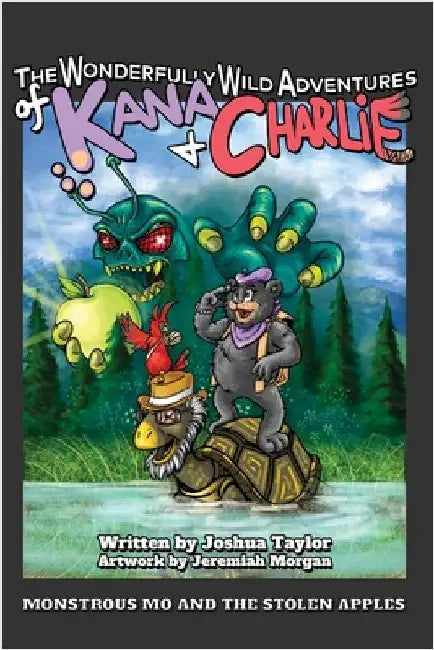 The Wonderfully Wild Adventures of Kana and Charlie: Monstrous Mo and the Stolen Apples by Taylor, Joshua
