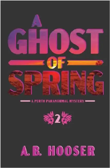 A Ghost of Spring by Hooser, A. B.