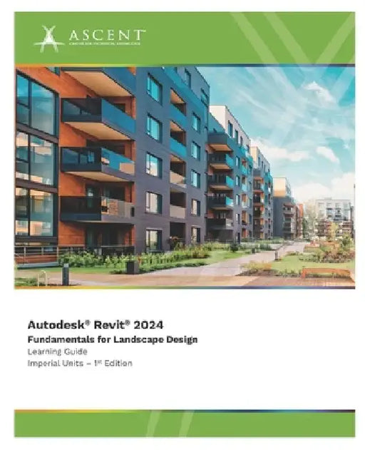 Autodesk Revit 2024: Fundamentals for Landscape Design (Imperial Units) by Ascent - Center for Technical Knowledge