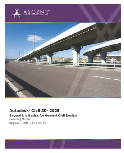 Autodesk Civil 3D 2025: Beyond the Basics for General Civil Design (Imperial Units) by Ascent - Center for Technical Knowledge