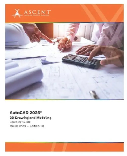 AutoCAD 2025: 3D Drawing and Modeling (Mixed Units) by Ascent - Center for Technical Knowledge