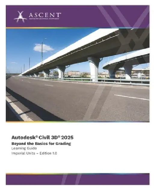 Autodesk Civil 3D 2025: Beyond the Basics for Grading (Imperial Units) by Ascent - Center for Technical Knowledge