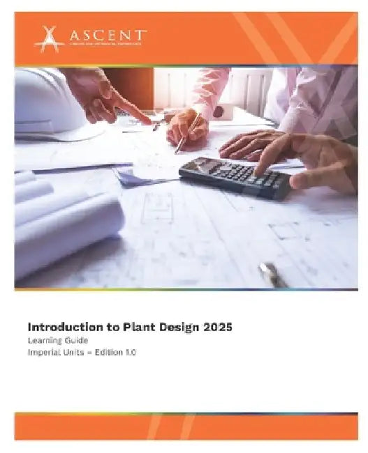 Introduction to Plant Design 2025 (Imperial Units) by Ascent - Center for Technical Knowledge