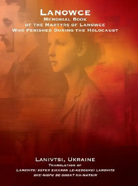 Lanowce: Memorial Book of the Martyrs of Lanowce Who Perished During the Holocaust (Lanivtsi, Ukraine): Memorial Book of the Martyrs of Lanowce Who Pe by Rabin, H.