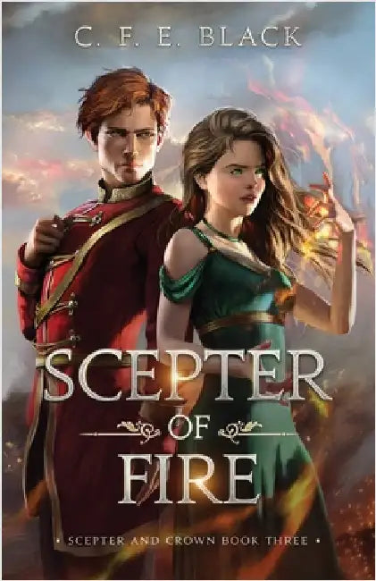 Scepter of Fire: Scepter and Crown Book Three by Black, C. F. E.