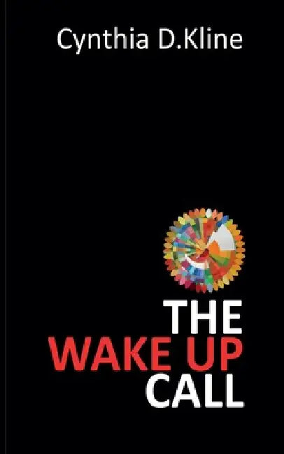 The Wake Up Call: A Memoir on Dementia's Harsh Reality and Navigating it Through Love and Loss by Cynthia D. Kline