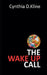 The Wake Up Call: A Memoir on Dementia's Harsh Reality and Navigating it Through Love and Loss by Cynthia D. Kline
