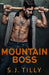 Mountain Boss: Mountain Men Series Book One by S. J. Tilly