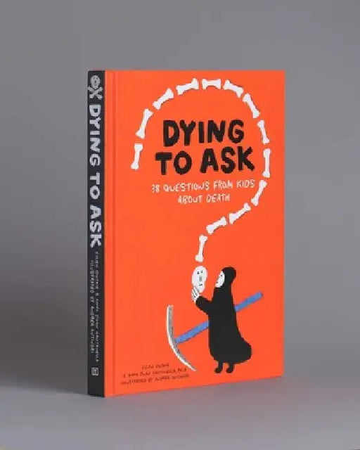 Dying to Ask: 38 Questions from Kids about the Afterlife by Ellen Duthie