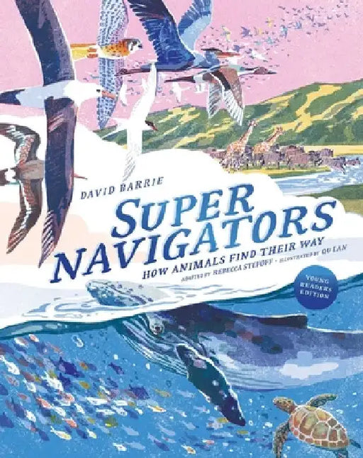 Supernavigators: How Animals Find Their Way (Illustrated Young Readers Edition) by David Barrie