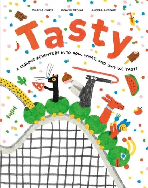 Tasty: A Curious Adventure into How, What, and Why We Taste by Micael Chirif
