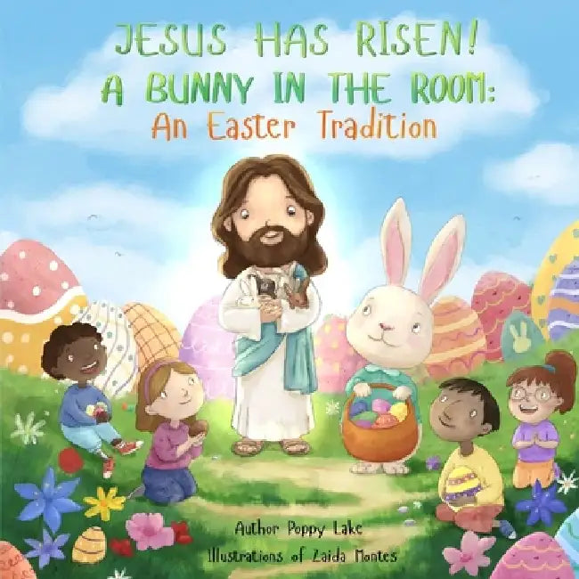 Jesus Has Risen! A Bunny in the Room: An Easter Tradition by Poppy Lake