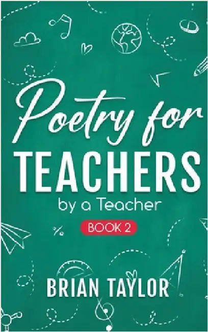 Poetry for Teachers: By a Teacher by Taylor, Brian