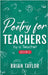 Poetry for Teachers: By a Teacher by Taylor, Brian