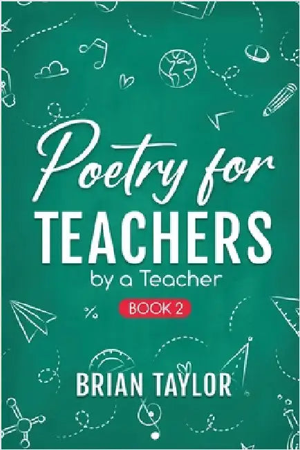 Poetry for Teachers: By a Teacher by Taylor, Brian