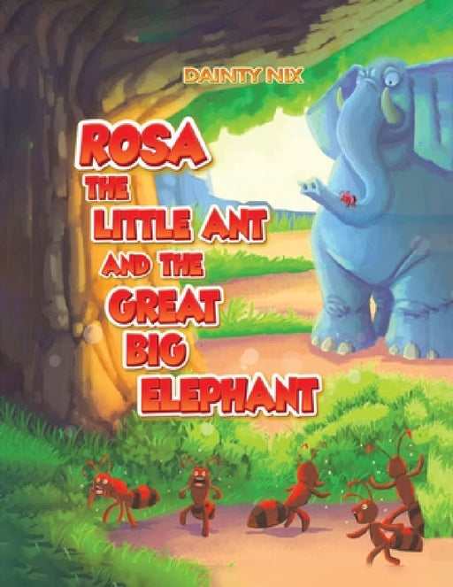 Rosa the Little Ant and the Great Big Elephant by Dainty Nix