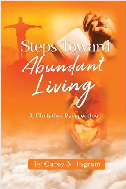 Steps Toward Abundant Living: A Christian Perspective by Ingram, Carey N.