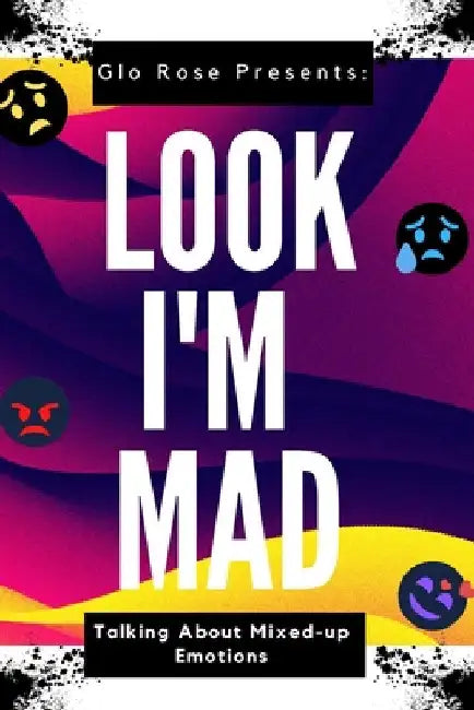 Look I'm Mad: Talking about Mixed up Emotions by Glo Rose