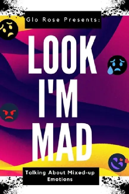 Look I'm Mad: Talking about Mixed up Emotions by Glo Rose
