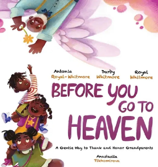 Before you Go to Heaven by Antonia Royal Whitmore