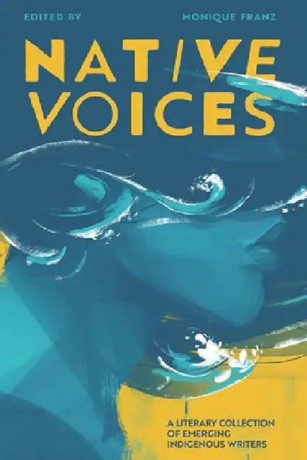 Native Voices: A Literary Collection of Emerging Indigenous Writers by Radiyah Nouman
