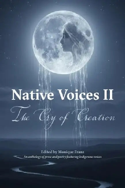 Native Voices II: The Cry of Creation by Monique Franz, Hannan Khan, D. W. Simerly
