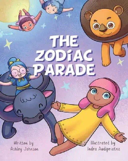 The Zodiac Parade: A Celestial Journey Through the Stars by Ashley Johnson, Indra Audipriatna