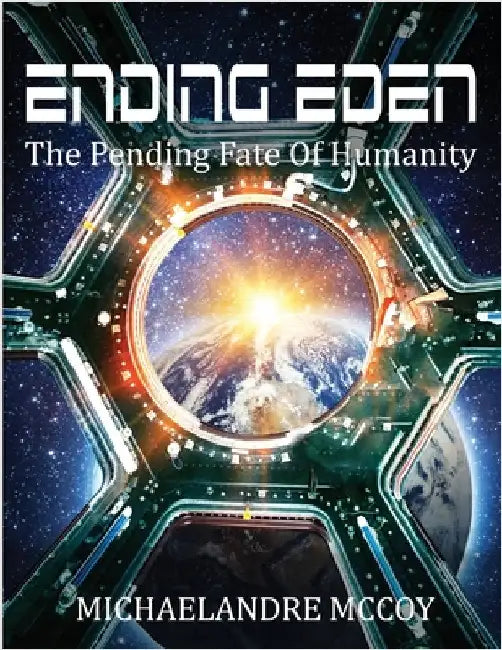 Ending Eden: The Pending Fate of Humanity by McCoy, Michaelandre