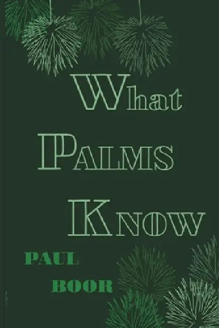 What Palms Know by Paul Boor