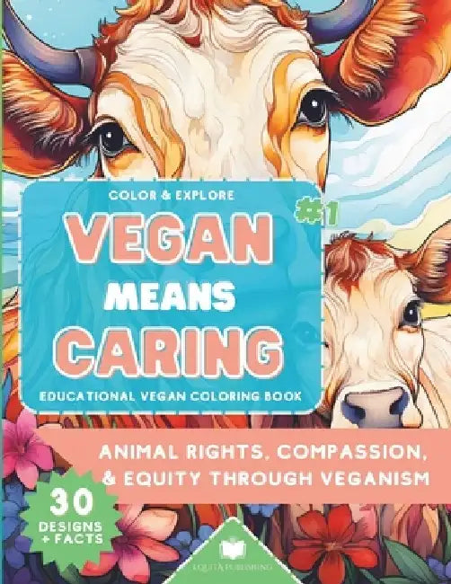 Color & Explore: Vegan Means Caring #1: Educational Vegan Coloring Book: Animal Rights, Compassion & Equity through Veganism by Ahn Michael