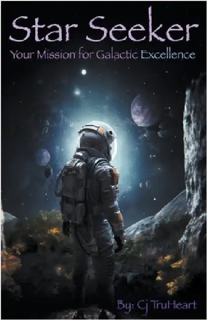 Star Seeker: Your Mission for Galactic Excellence by Truheart, Cj