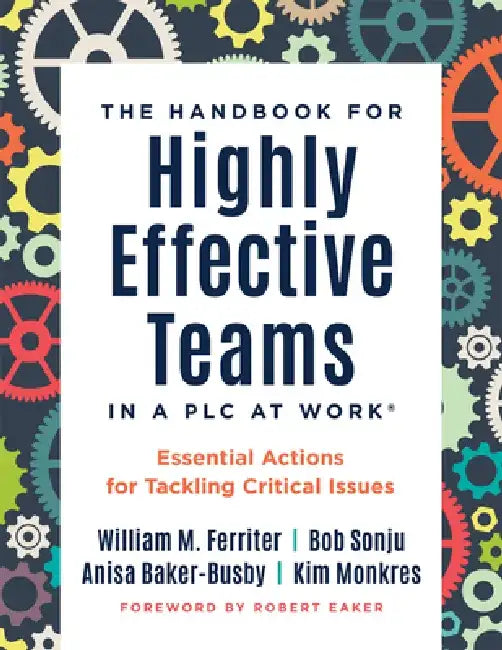 Handbook for Highly Effective Teams in a PLC at Work(r): Essential Actions for Tackling Critical Issues (Building Highly Effective Teams) by William M. Ferriter