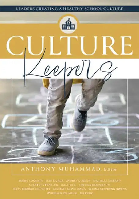 Culture Keepers: Leaders Creating a Healthy School Culture (a Comprehensive Guide to Transform School Culture) by Anthony Muhammad