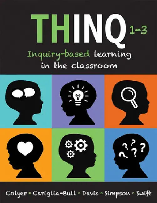 Thinq, Grades 1 -- 3: Inquiry-Based Learning in the Classroom (Make Inquiry-Based Learning a Practical Reality for Every Classroom.) by Jill Colyer