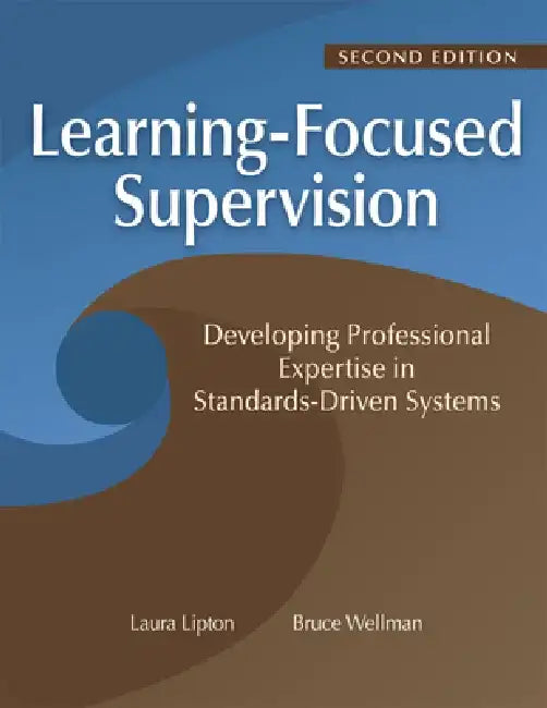 Learning-Focused Supervision Developing Professional Expertise in Standards-Driven Systems, Second Edition: (Enhance Teacher Effectiveness Through Lea by Laura Lipton