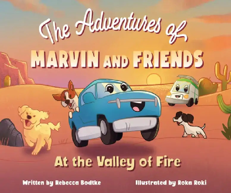 The Adventures of Marvin and Friends: At the Valley of Fire by Rebecca Bodtke