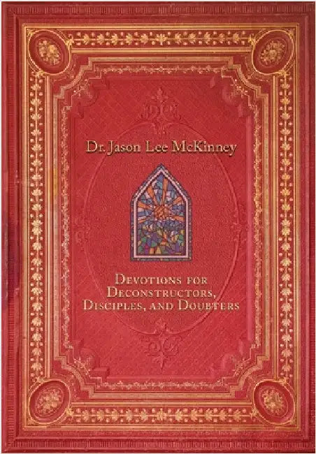 Devotions for Deconstructors, Disciples, and Doubters by McKinney, Jason Lee